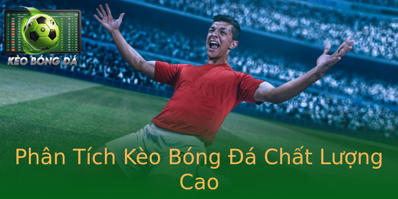 Phân Tích Kèo Bóng Đá Chất Lượng Cao Phân Tích Kèo Bóng Đá Chất Lượng Cao