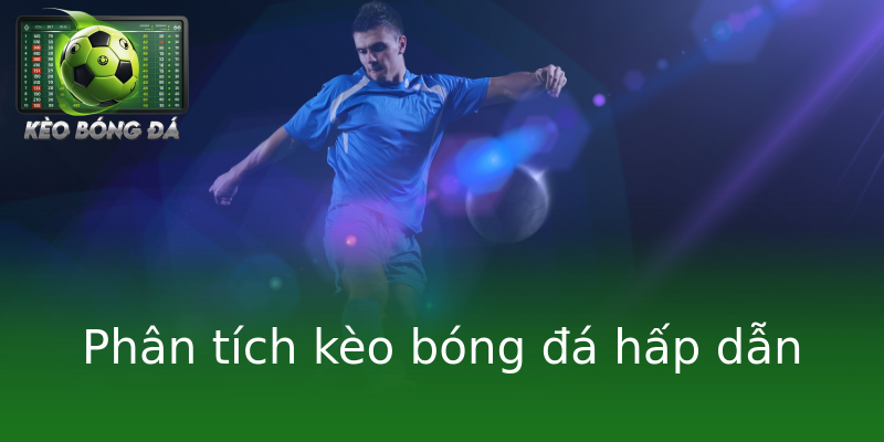 Phân tích kèo bóng đá hấp dẫn Phân tích kèo bóng đá hấp dẫn