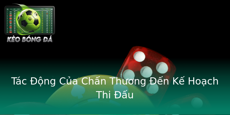 Tác Động Của Chấn Thương Đến Kế Hoạch Thi Đấu Tác Động Của Chấn Thương Đến Kế Hoạch Thi Đấu