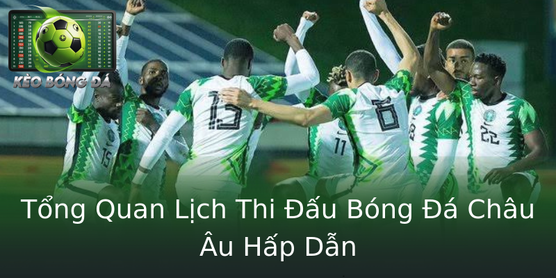 Tổng Quan Lịch Thi Đấu Bóng Đá Châu Âu Hấp Dẫn Tổng Quan Lịch Thi Đấu Bóng Đá Châu Âu Hấp Dẫn