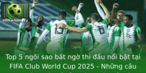 Top 5 ngôi sao bất ngờ thi đấu nổi bật tại FIFA Club World Cup 2025 - Những câu chuyện khí thế của bóng đá thế giới 9 Top 5 Ngoi Sao Bat Ngo Thi Au Noi Bat Tai Fifa Club World Cup 2025 Nhung Cau Chuyen Khi The Cua Bong