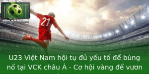 U23 Việt Nam hội tụ đủ yếu tố để bùng nổ tại VCK châu Á - Cơ hội vàng để vươn tầm châu lục 7 U23 Viet Nam Hoi Tu U Yeu To E Bung No Tai Vck Chau A Co Hoi Vang E Vuon Tam Chau Luc
