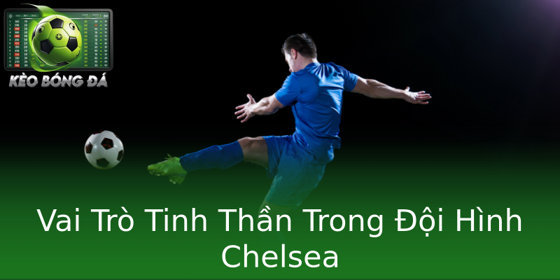Vai Trò Tinh Thần Trong Đội Hình Chelsea Vai Trò Tinh Thần Trong Đội Hình Chelsea