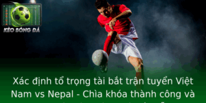 Xác định tổ trọng tài bắt trận tuyển Việt Nam vs Nepal - Chìa khóa thành công và dự đoán kèo Bóng Đá hấp dẫn 4 Xac Inh To Trong Tai Bat Tran Tuyen Viet Nam Vs Nepal Chia Khoa Thanh Cong Va Du Oan Keo Bong A Hap