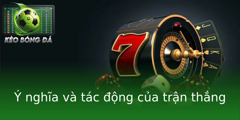 Ý nghĩa và tác động của trận thắng Ý nghĩa và tác động của trận thắng