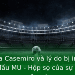 Casemiro nêu lý do bị in sai tên trên áo đấu MU - Hộp sọ của sự cố ngoài sân cỏ 2 Case Cua Casemiro Va Ly Do Bi In Sai Ten Tren Ao Au Mu Hop So Cua Su Co Ngoai San Co
