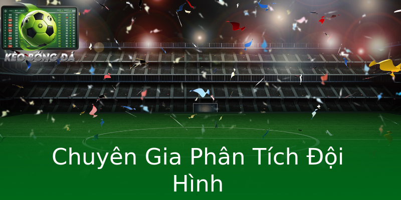 Chuyên Gia Phân Tích Đội Hình Chuyên Gia Phân Tích Đội Hình
