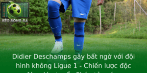Didier Deschamps gây bất ngờ với đội hình không Ligue 1 - Chiến lược độc đáo giúp tuyển Pháp tỏa sáng 5 Didier Deschamps Gay Bat Ngo Voi Oi Hinh Khong Ligue 1 Chien Luoc Oc Ao Giup Tuyen Phap Toa Sang
