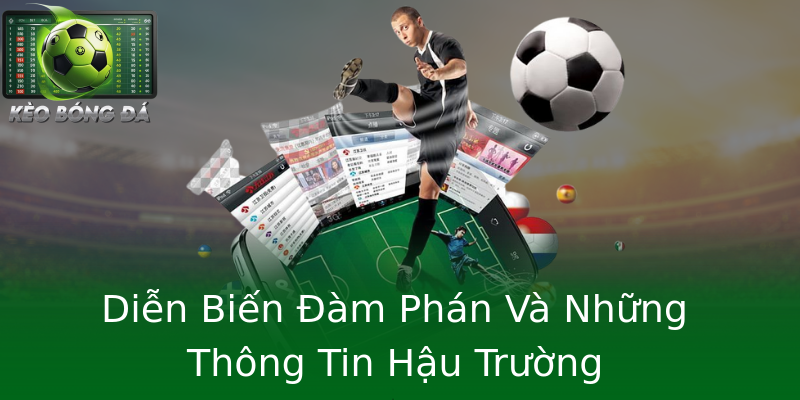 Diễn Biến Đàm Phán Và Những Thông Tin Hậu Trường Diễn Biến Đàm Phán Và Những Thông Tin Hậu Trường
