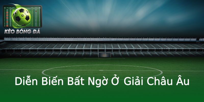 Diễn Biến Bất Ngờ Ở Giải Châu Âu Diễn Biến Bất Ngờ Ở Giải Châu Âu