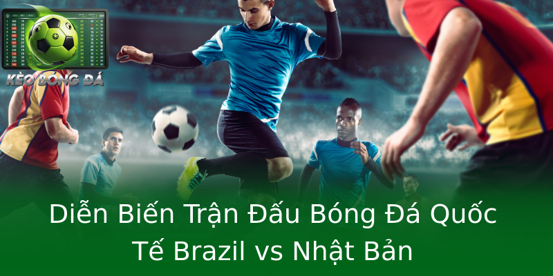 Diễn Biến Trận Đấu Bóng Đá Quốc Tế Brazil vs Nhật Bản Diễn Biến Trận Đấu Bóng Đá Quốc Tế Brazil vs Nhật Bản