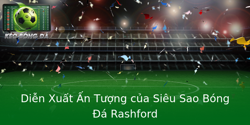 Diễn Xuất Ấn Tượng của Siêu Sao Bóng Đá Rashford Diễn Xuất Ấn Tượng của Siêu Sao Bóng Đá Rashford