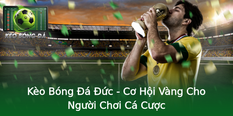Kèo Bóng Đá Đức - Cơ Hội Vàng Cho Người Chơi Cá Cược Kèo Bóng Đá Đức - Cơ Hội Vàng Cho Người Chơi Cá Cược