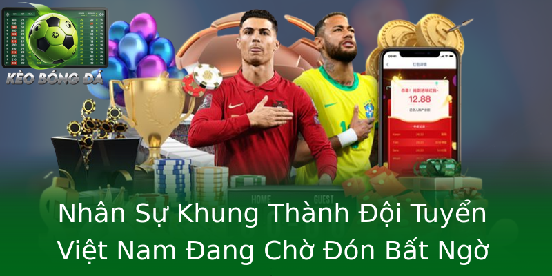 Nhân Sự Khung Thành Đội Tuyển Việt Nam Đang Chờ Đón Bất Ngờ Nhân Sự Khung Thành Đội Tuyển Việt Nam Đang Chờ Đón Bất Ngờ