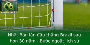 Nhật Bản lần đầu thắng Brazil sau hơn 30 năm - Bước ngoặt lịch sử của bóng đá châu Á 8 Nhat Ban Lan Au Thang Brazil Sau Hon 30 Nam Buoc Ngoat Lich Su Cua Bong A Chau A 1