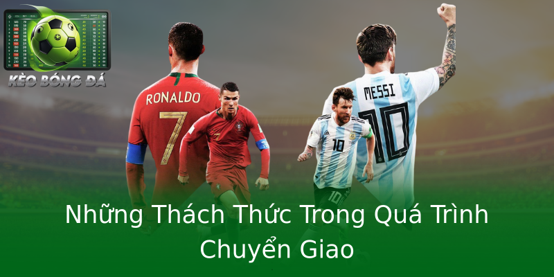 Những Thách Thức Trong Quá Trình Chuyển Giao Những Thách Thức Trong Quá Trình Chuyển Giao