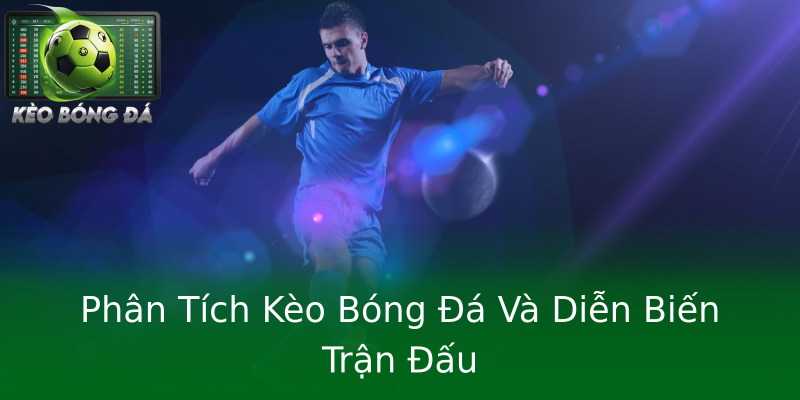 Phân Tích Kèo Bóng Đá Và Diễn Biến Trận Đấu Phân Tích Kèo Bóng Đá Và Diễn Biến Trận Đấu