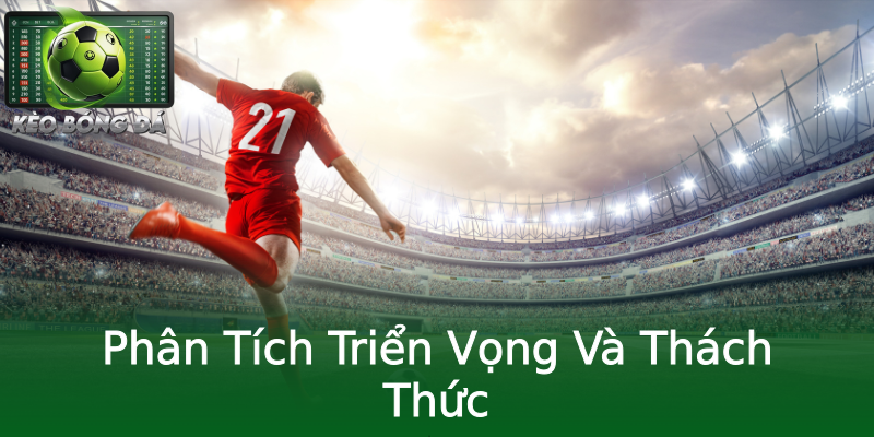 Phân Tích Triển Vọng Và Thách Thức Phân Tích Triển Vọng Và Thách Thức